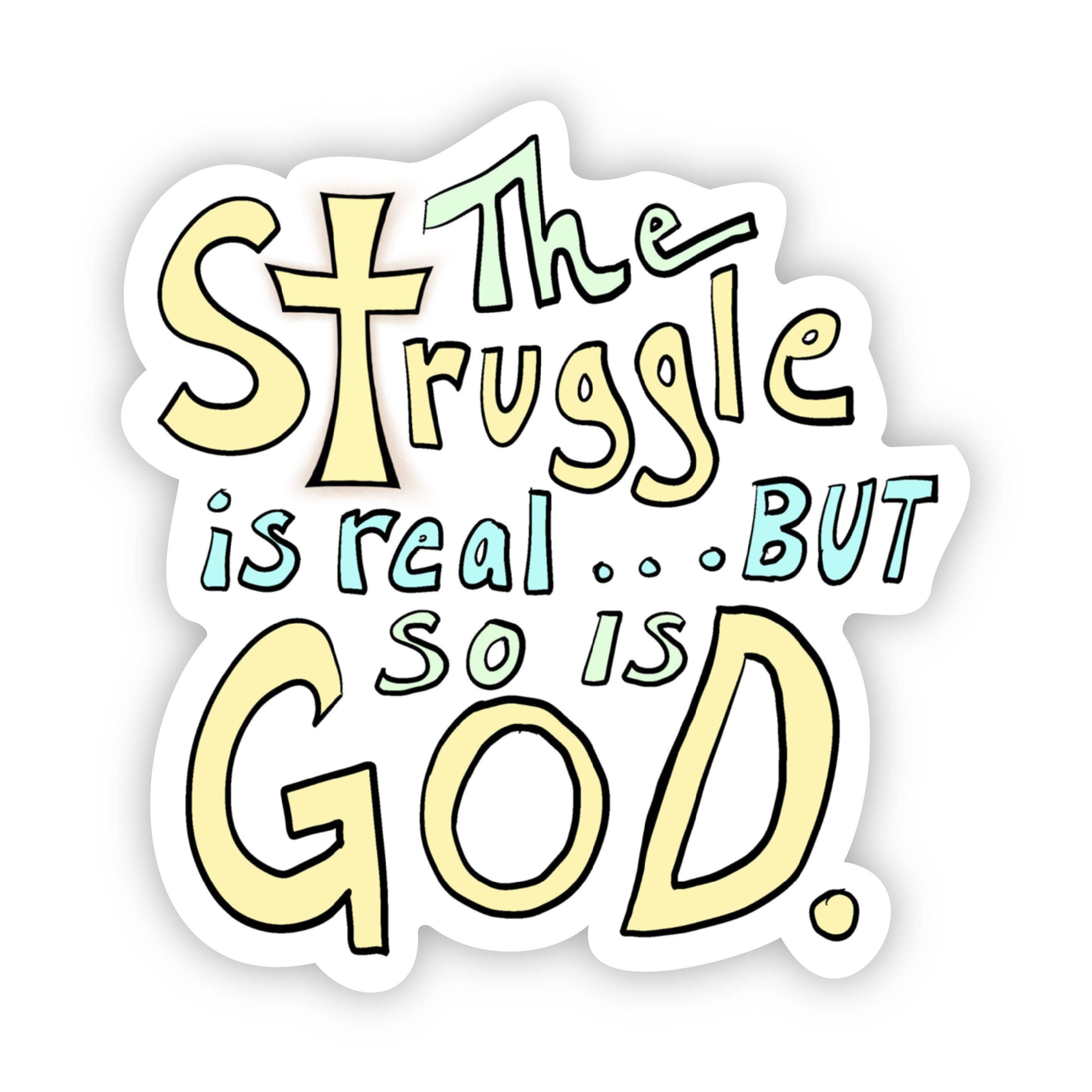 The Struggle is Real. But so is God - Lettering Faith Sticker